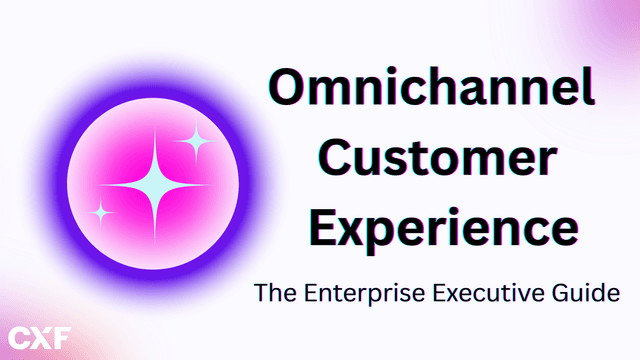  Omnichannel Customer Experience: The Enterprise Executive Guide
