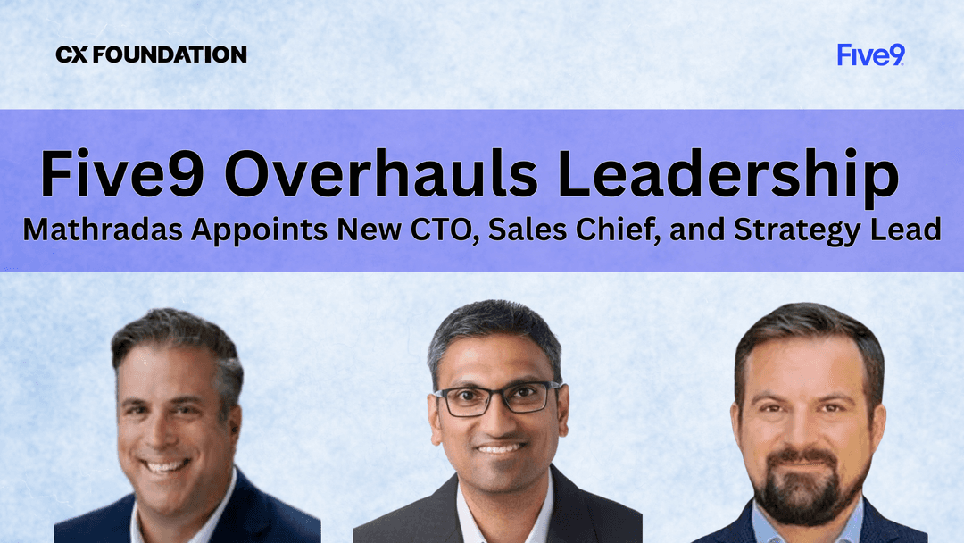 Five9 Overhauls Leadership With new CTO, Chief Sales Officer, and EVP of Transformation and Strategy