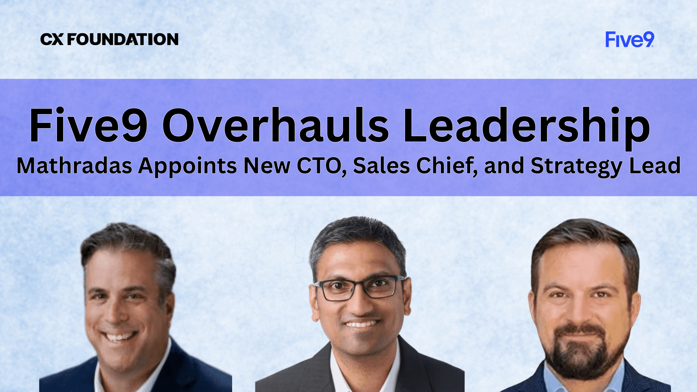 Five9 Overhauls Leadership With new CTO, Chief Sales Officer, and EVP of Transformation and Strategy