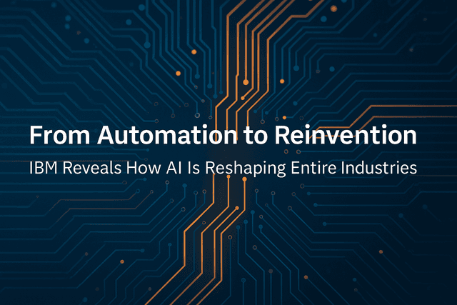 From Automation to Reinvention: IBM Reveals How AI Is Reshaping Entire Industries