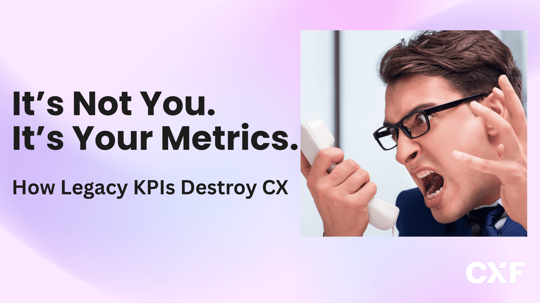 It’s Not You, It’s Your Metrics: How Legacy KPIs are Hurting the Customer Experience