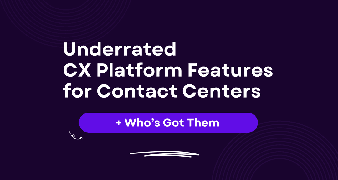 The Most Underrated CX Platform Features for Contact Centers in 2025 (+ Who's Got Them)