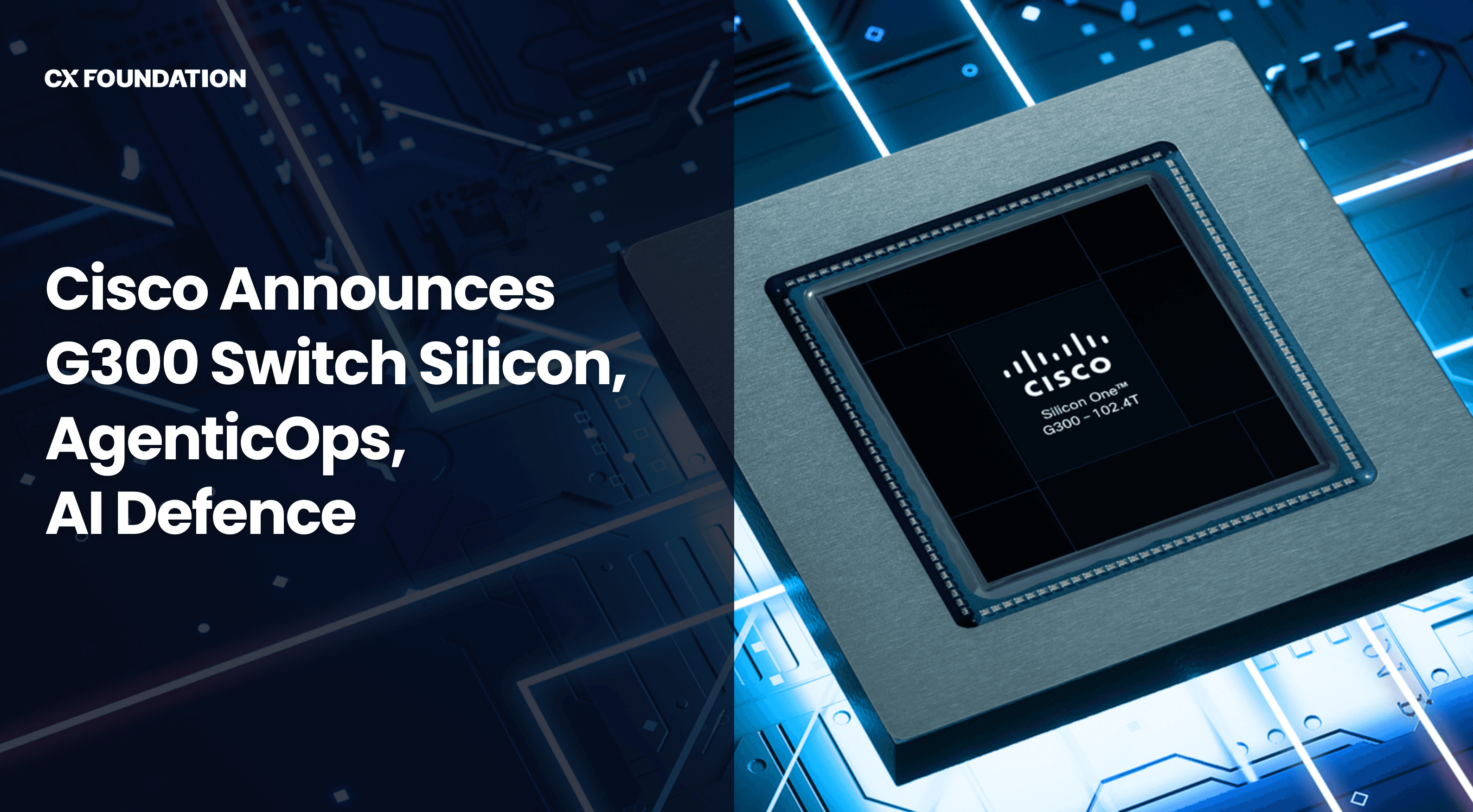 Cisco Announces G300 Networking Chip, AgenticOps & AI Defense