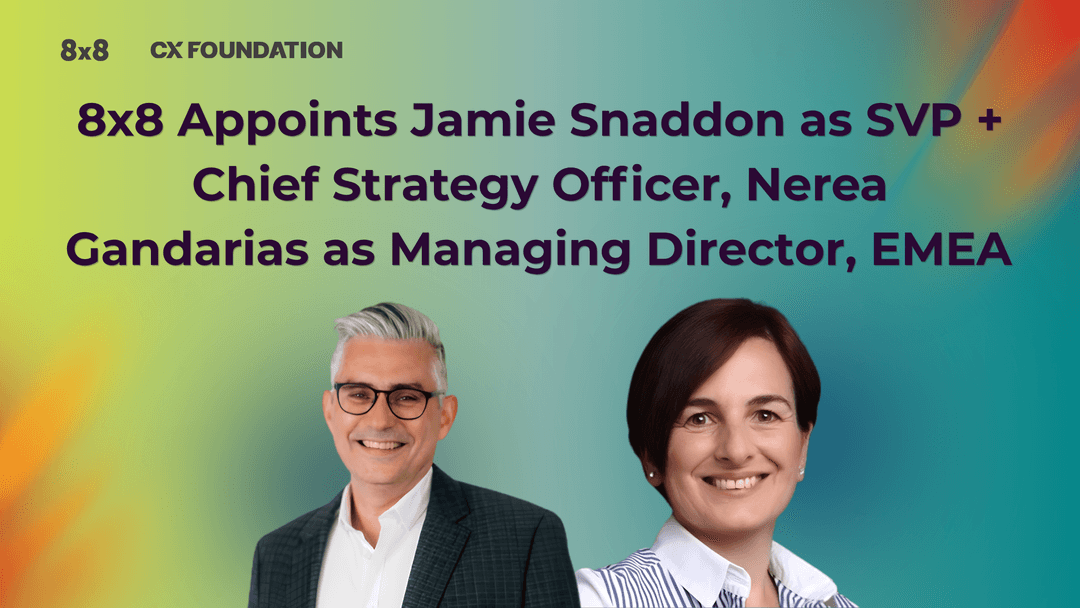 8x8 Appoints Jamie Snaddon as SVP + Chief Strategy Officer, Nerea Gandarias as Managing Director, EMEA