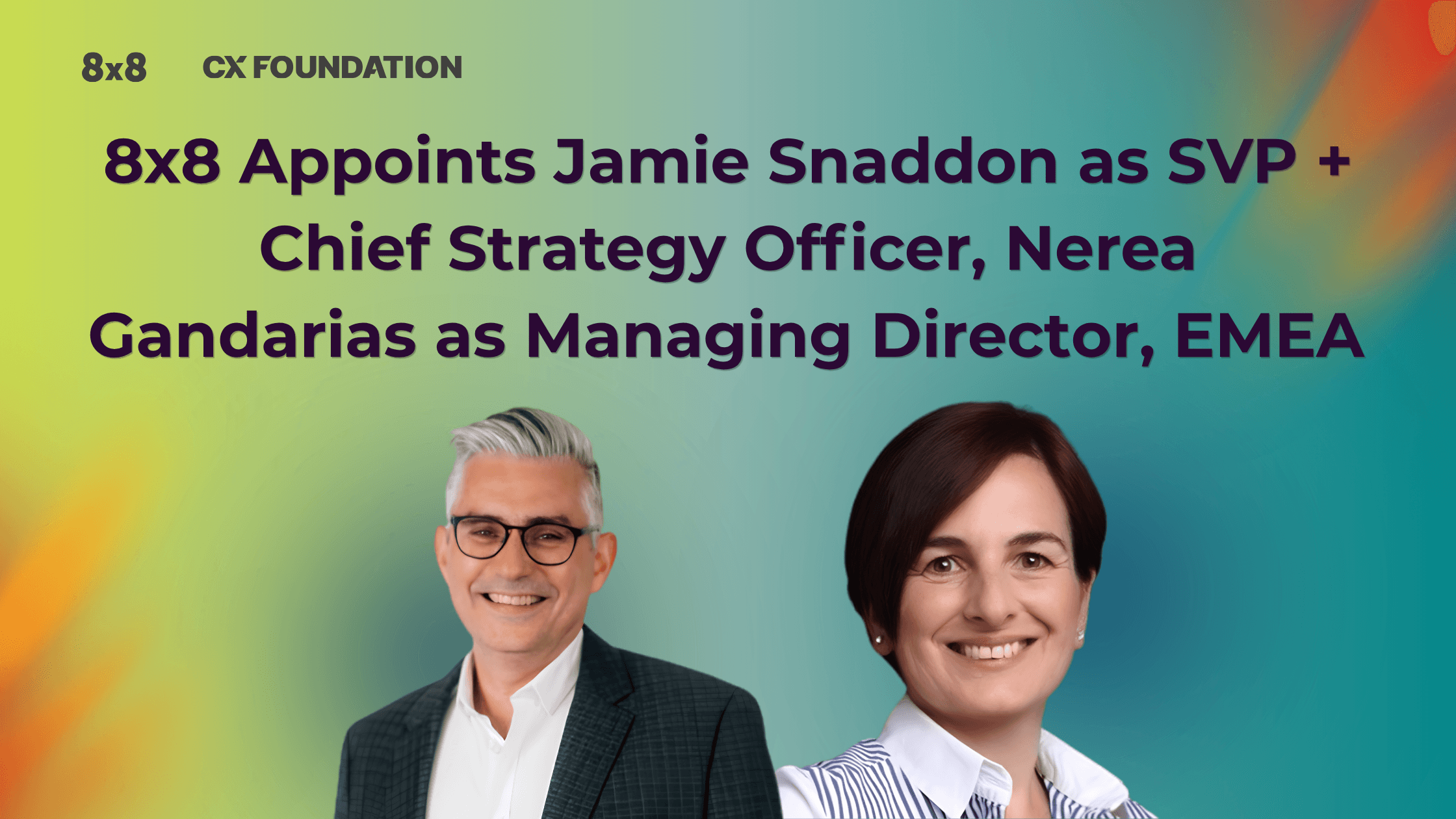 8x8 Appoints Jamie Snaddon as SVP + Chief Strategy Officer, Nerea Gandarias as Managing Director, EMEA