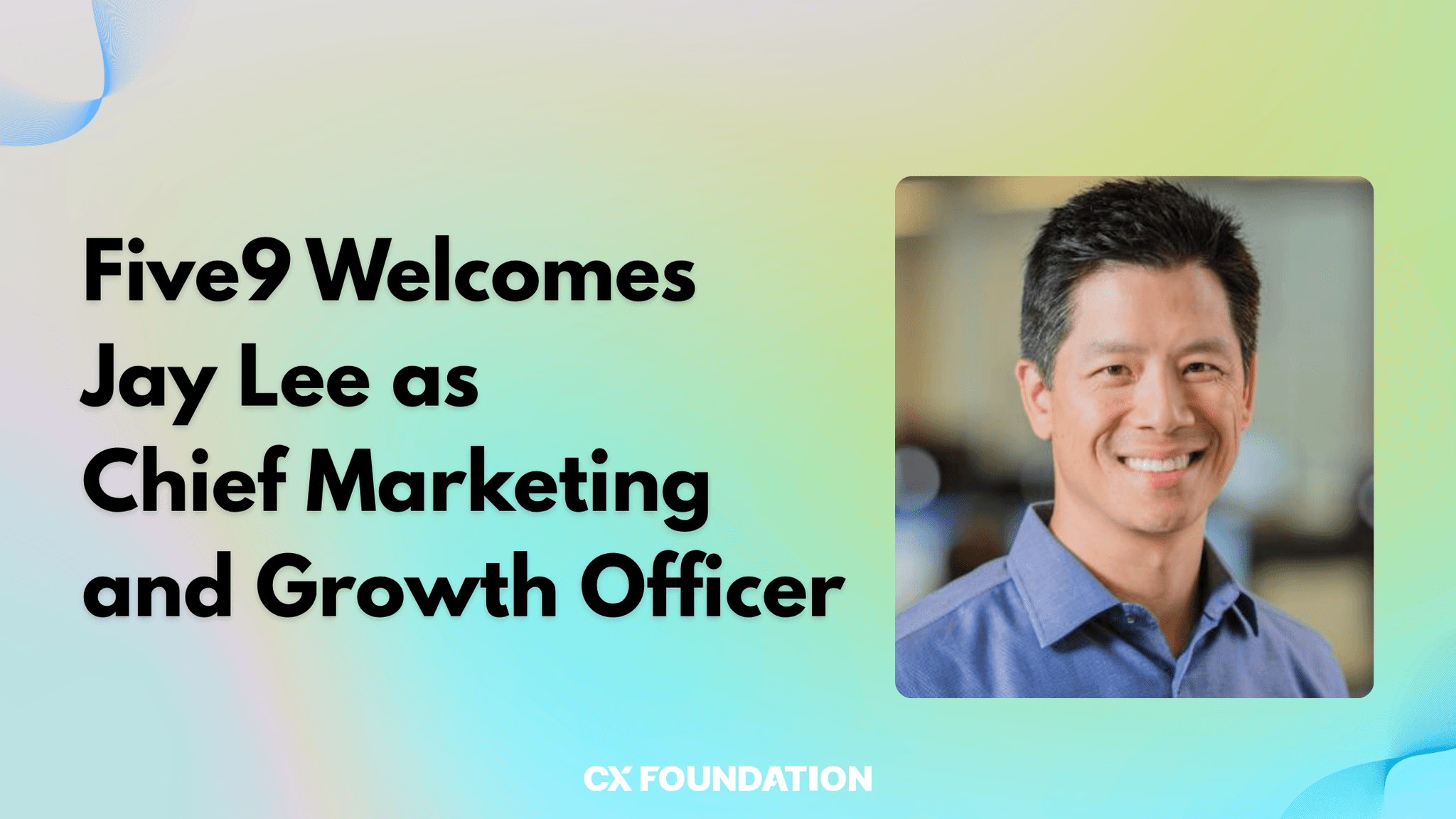 Five9 Welcomes Jay Lee as Chief Marketing and Growth Officer